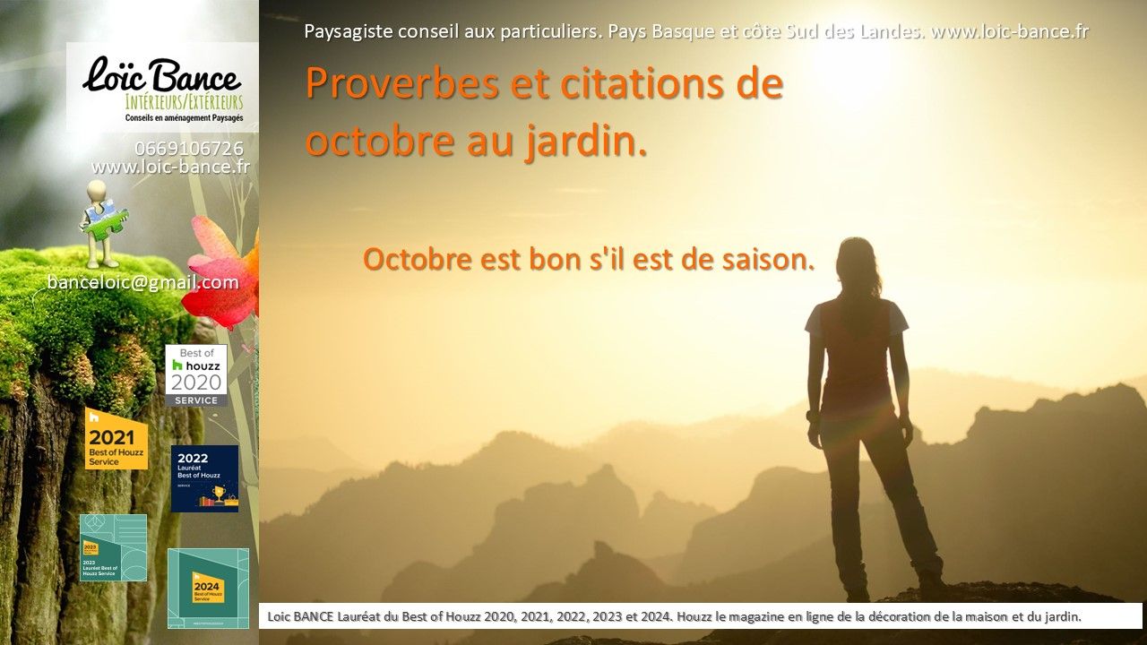 Proverbes; Citations; Jardin; Itxassous; Paysagiste Itxassou; Paysages; Aménagements paysagers; Landes; Paysagiste Landes; Pays Basque; Paysagiste Pays Basque; Concepteur de jardins; Ahetze; Paysagiste Ahetze; Anglet; Paysagiste Anglet; Arbonne; Paysagiste Arbonne; Arcangues; Paysagiste Arcangues; Bayonne; Paysagiste Bayonne; Biarritz; Paysagiste Biarritz; Capbreton; Paysagiste Capbreton; Guéthary; Paysagiste Guéthary; Hossegor; Paysagiste Hossegor; Saint Jean de Luz; Paysagiste Saint Jean de Luz; Seignosse; Paysagiste Seignosse; 